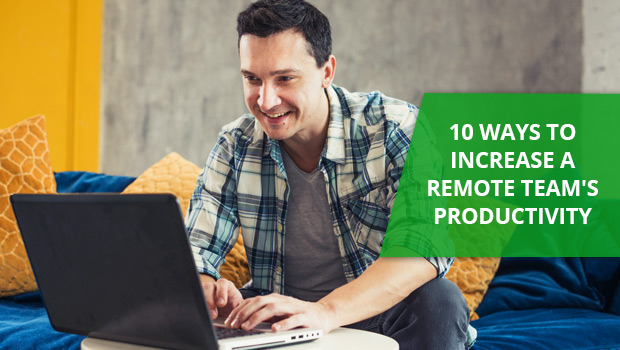 10 Ways to Increase a Remote Team’s Productivity